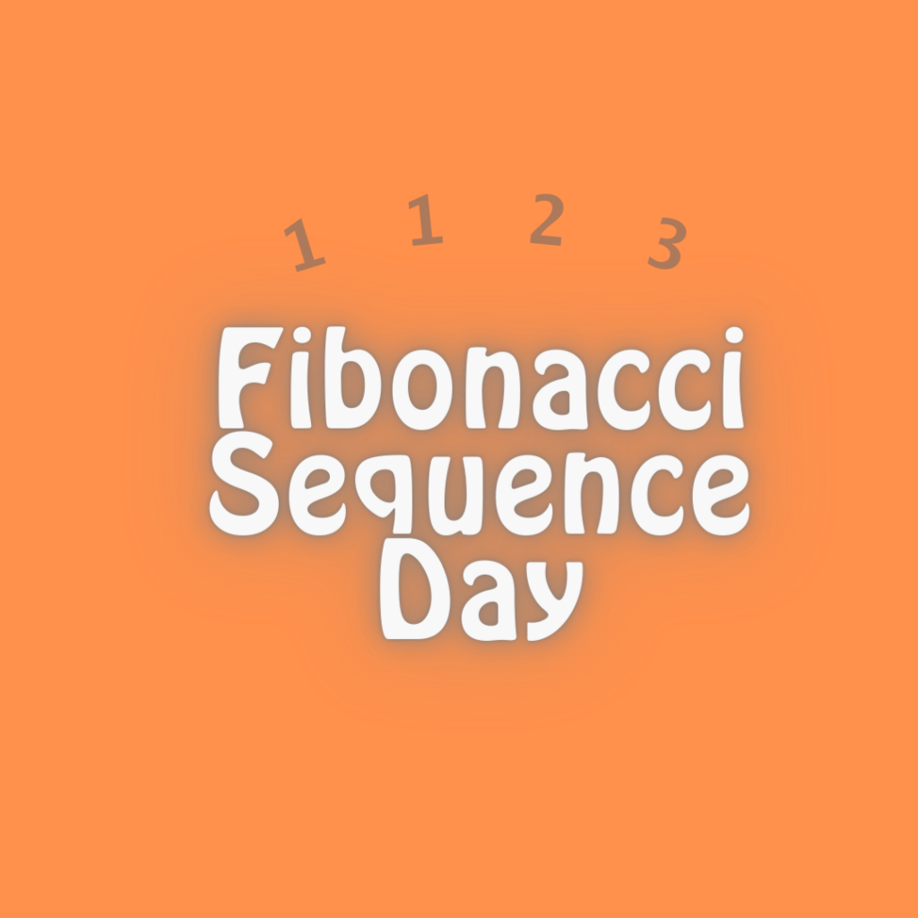 11.23 is Fibonacci Sequence Day-students can learn more here